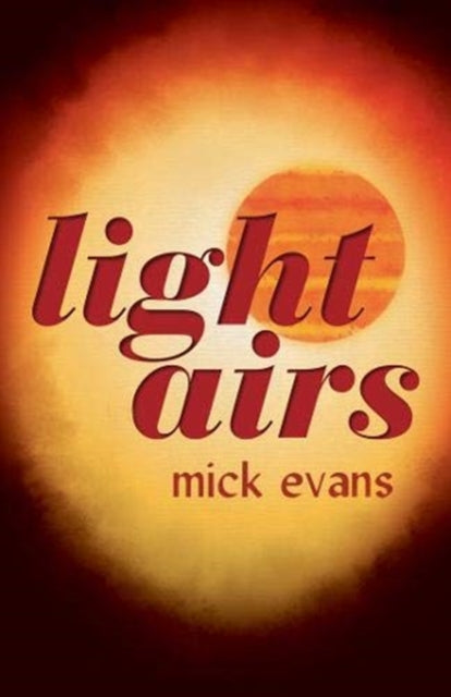 Binding: Paperback
Description: Light Airs confirms Mick Evans as an exceptional poet whose linguistic dexterity in making every phrase work on multiple levels is matched by his impressive range of references.