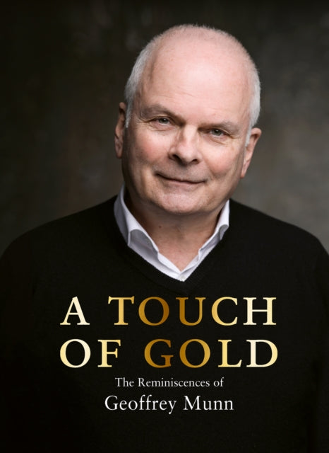 Munn Geoffrey - A Touch Of Gold The Reminiscences Of Geoffrey Munn - Hardcover