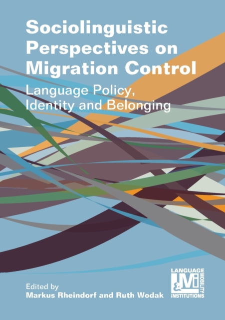 Multilingual Matters - Sociolinguistic Perspectives On Migration Control Language Policy Identity And Belonging - Paperback