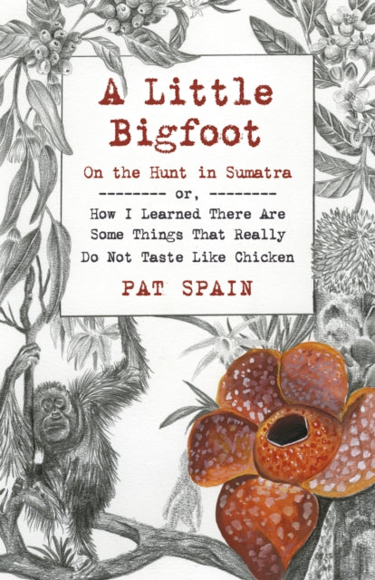 Spain Pat - Little Bigfoot A: On The Hunt In Sumatra Or How I Learned There Are Some Things That Really Do Not Taste Like Chicken - Paperback