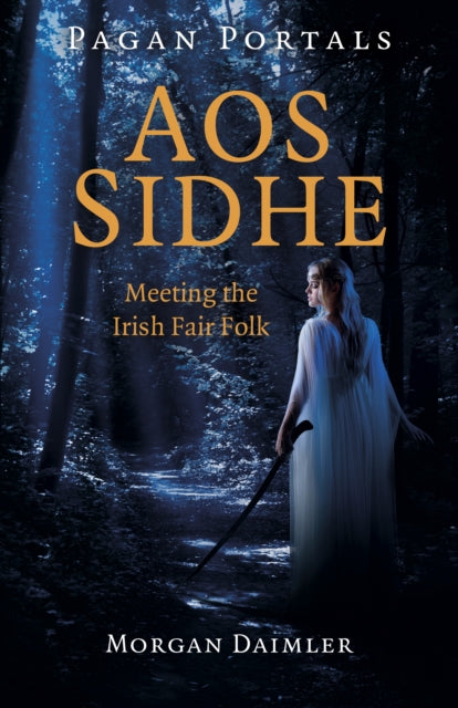Daimler Morgan - Pagan Portals - Aos Sidhe Meeting The Irish Fair Folk - Paperback