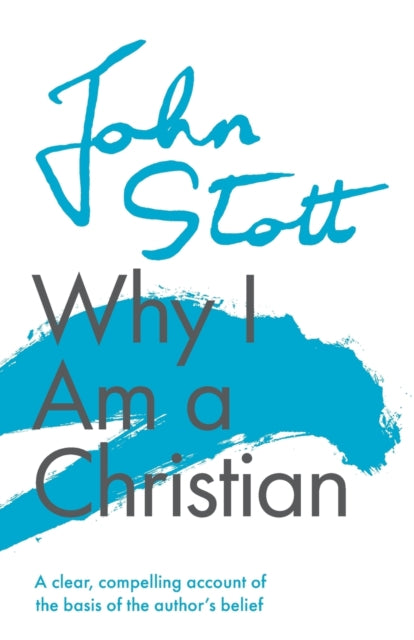 Stott John (Author) - Why I Am A Christian A Clear Compelling Account Of The Basis Of The Author's Belief - Paperback