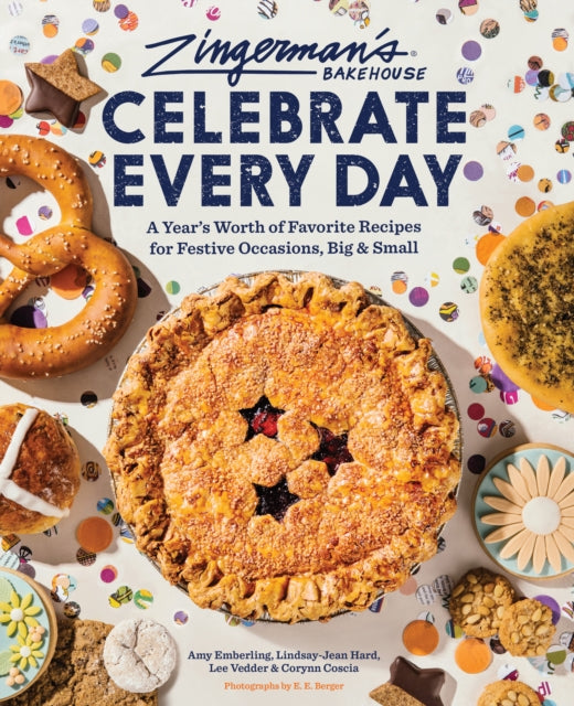 Coscia Corynn - Zingermans Bakehouse Celebrate Every Day A Year's Worth Of Favorite Recipes For Festive Occasions Big And Small - Hardcover