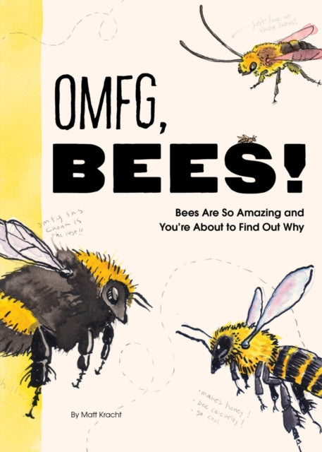 Binding: Paperback
Description: Guess what: Bees are incredible. If you don't think so you're wrong; but you're also in luck! Extreme bee enthusiast and bestselling author Matt Kracht is here to set the record straight with this helpful guidebook to all things bees.