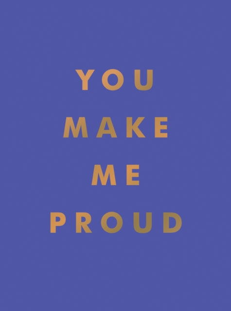 Publishers Summersdale - You Make Me Proud Inspirational Quotes And Motivational Sayings To Celebrate Success And Perseverance - Hardcover