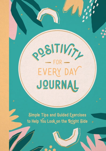 Publishers Summersdale - Positivity For Every Day Journal Simple Tips And Guided Exercises To Help You Look On The Bright Side - Paperback