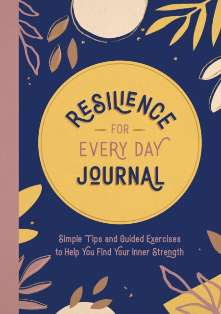 Publishers Summersdale - Resilience For Every Day Journal Simple Tips And Guided Exercises To Help You Find Your Inner Strength - Paperback
