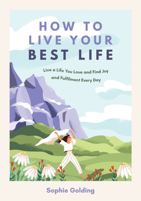 Golding Sophie - How To Live Your Best Life Live A Life You Love And Find Joy And Fulfilment Every Day - Paperback