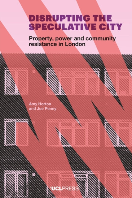 Penny Joe - Disrupting The Speculative City Property Power And Community Resistance In London - Paperback