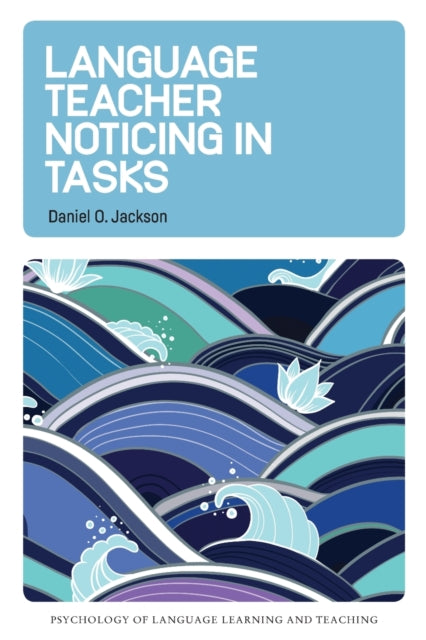 Jackson Daniel O. - Language Teacher Noticing In Tasks - Paperback