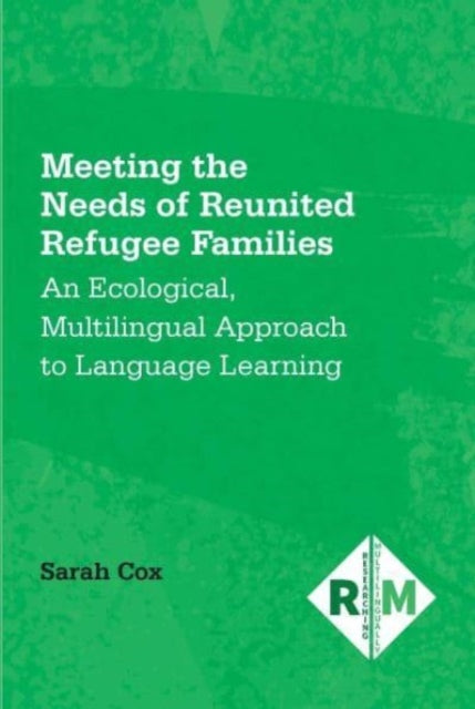 Cox Sarah - Meeting The Needs Of Reunited Refugee Families An Ecological Multilingual Approach To Language Learning - Paperback