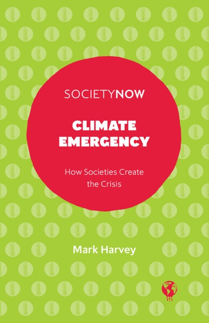 Harvey Mark (University Of Essex Uk) - Climate Emergency How Societies Create The Crisis - Paperback