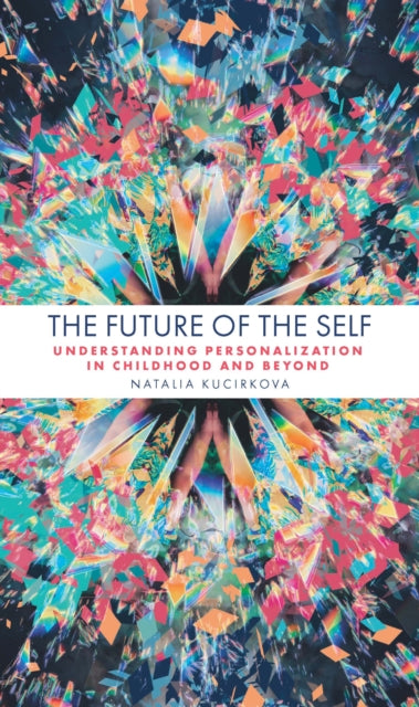 Kucirkova Natalia (University Of Stavanger Norway) - The Future Of The Self Understanding Personalization In Childhood And Beyond - Paperback