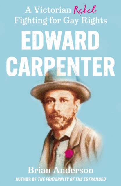 Anderson Brian - Edward Carpenter A Victorian Rebel Fighting For Gay Rights - Paperback