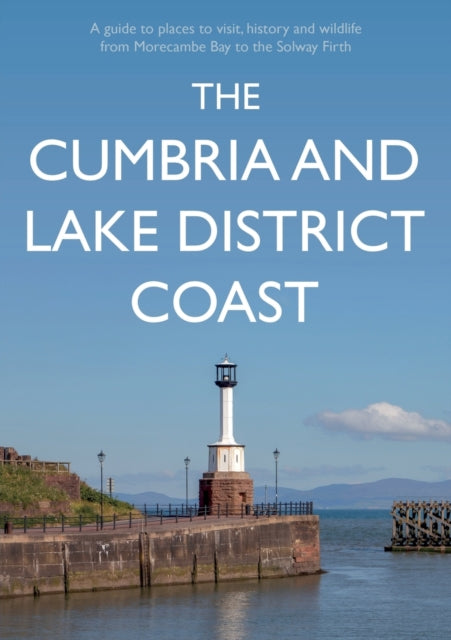 Sene Kevin - The Cumbria And Lake District Coast A Guide To Places To Visit History And Wildlife From Morecambe Bay To The Solway Firth - Paperback
