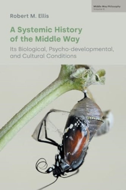 Ellis Robert M - A Systemic History Of The Middle Way Its Biological Psycho - Developmental And Cultural Conditions (Volume Iii) - Paperback