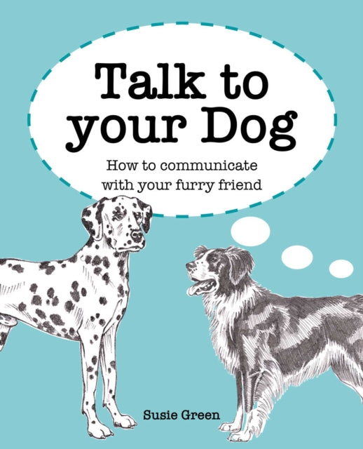 Green Susie - Talk To Your Dog How To Communicate With Your Furry Friend - Hardcover