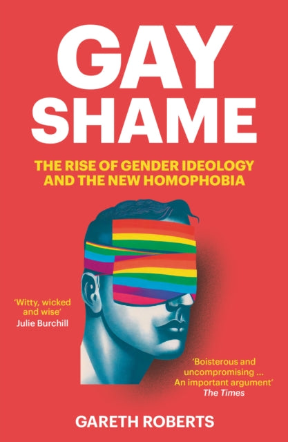 Gay Shame The Rise Of Gender Ideology And The New Homophobia