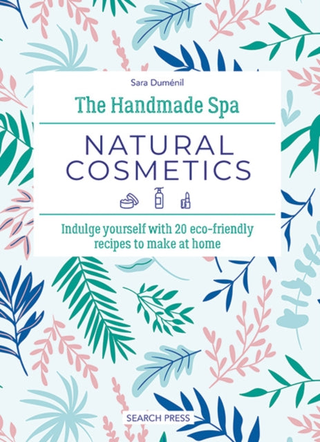 Dumenil Sara - The Handmade Spa: Natural Cosmetics Indulge Yourself With 20 Eco - Friendly Recipes To Make At Home - Hardcover