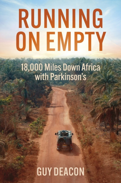 Deacon Guy - Running On Empty 18,000 Miles Down Africa With Parkinson's - Paperback