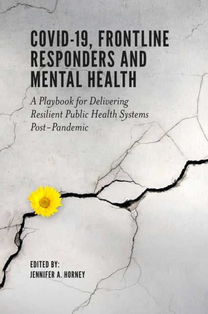 Emerald Publishing Limited - Covid - 19, Frontline Responders And Mental Health A Playbook For Delivering Resilient Public Health Systems Post - Pandemic - Paperback