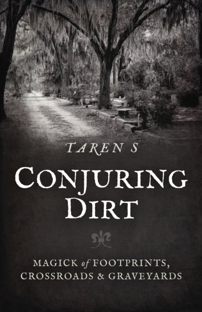 S Taren - Conjuring Dirt Magick Of Footprints Crossroads & Graveyards - Paperback
