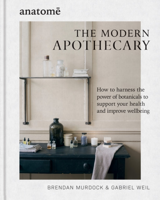 Weil Gabriel - The Modern Apothecary How To Harness The Power Of Botanicals To Support Your Health And Improve Wellbeing - Hardcover