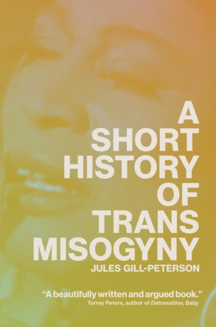 Gill - Peterson Jules - A Short History Of Trans Misogyny - Hardcover