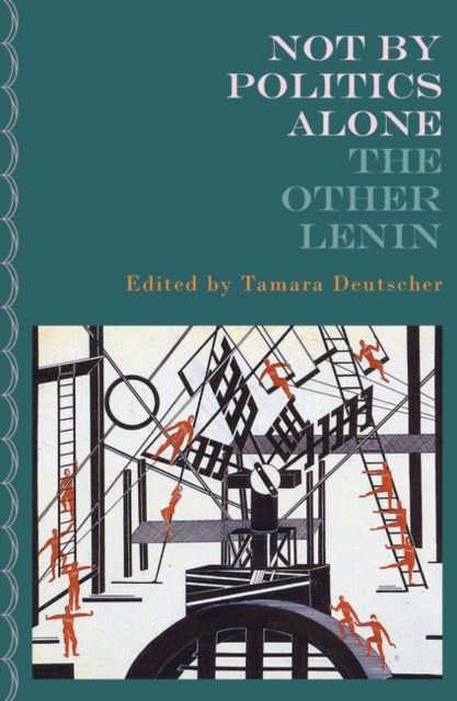 Lenin V I - Not By Politics Alone The Other Lenin - Paperback