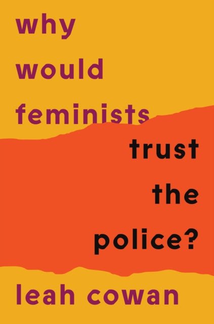 Cowan Leah - Why Would Feminists Trust The Police? A Tangled History Of Resistance And Complicity - Paperback