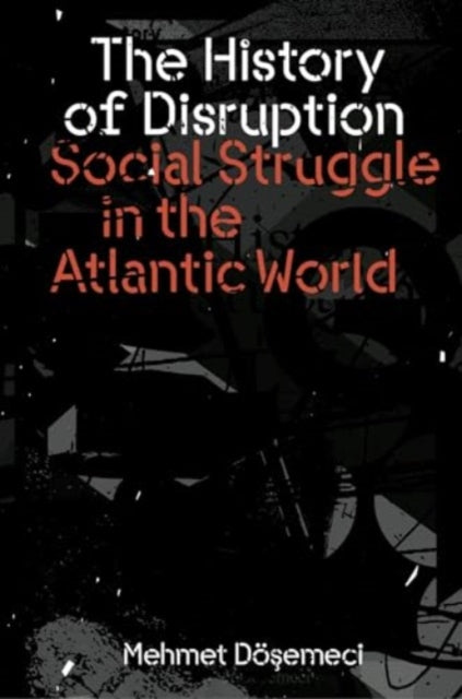 Dosemeci Mehmet - The History Of Disruption Social Struggle In The Atlantic World - Paperback