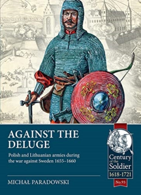 Paradowski Michal - Against The Deluge Polish And Lithuanian Armies During The War Against Sweden 1655 - 1660 - Paperback