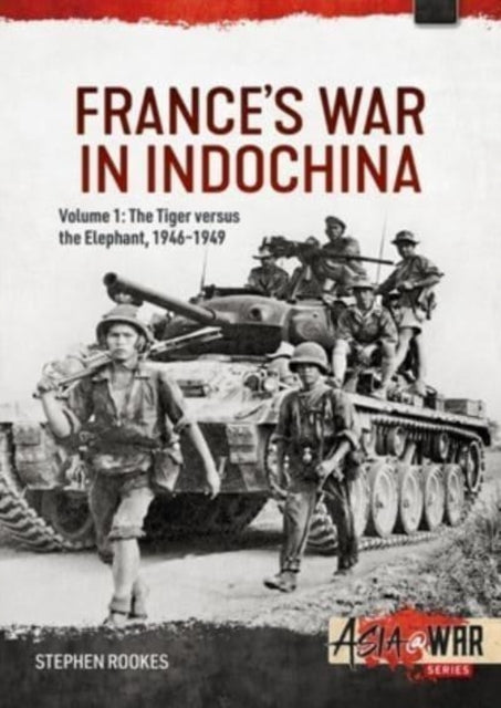 Rookes Stephen - France's War In Indochina Volume 1 - The Tiger Versus The Elephant 1946 - 1949 - Paperback