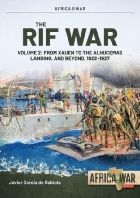 Garcia De Gabiola Javier - The Rif War Volume 2 From Xauen To The Alhucemas Landing And Beyond 1922 - 1927 - Paperback