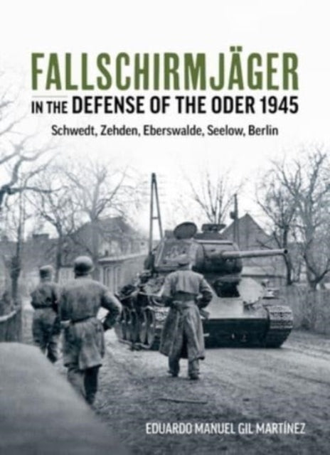 Martinez Eduardo Manuel Gil - Fallschirmjager In The Defense Of The Oder 1945 Schwedt Zehden Eberswalde Seelow Berlin - Paperback