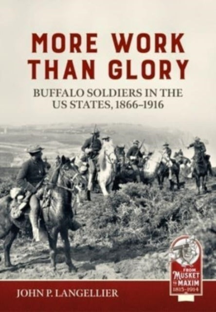 Langellier John P - More Work Than Glory: Buffalo Soldiers In The United States Army 1865 - 1916 - Paperback