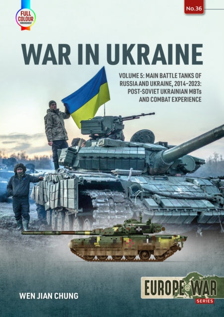 Chung Wen Jian - War In Ukraine Volume 5 Main Battle Tanks Of Russia And Ukraine 2014 - 2023: Post - Soviet Ukrainian Mbts And Combat Experience - Paperback