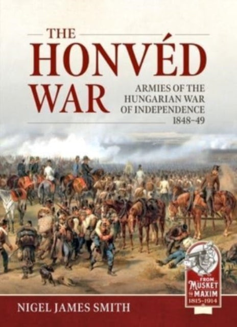 Smith Nigel James - The Honved War Armies Of The Hungarian War Of Independence 1848 - 49 - Paperback