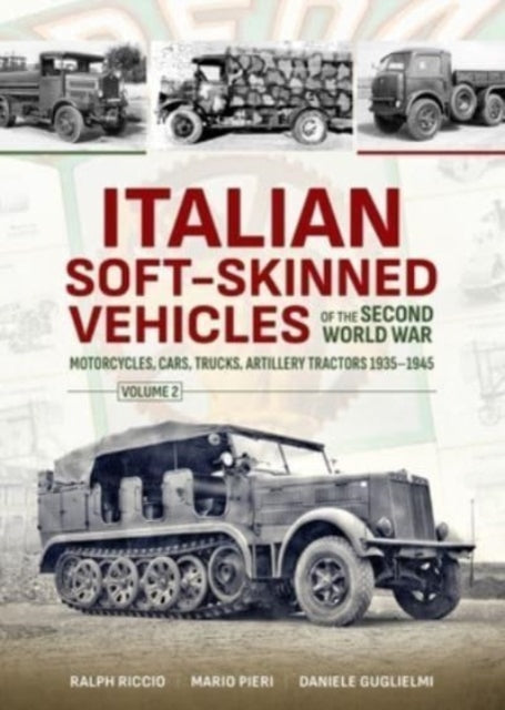 Riccio Ralph - Italian Soft - Skinned Vehicles Of The Second World War Volume 2 Motorcycles Cars Trucks Artillery Tractors 1935 - 1945 - Paperback