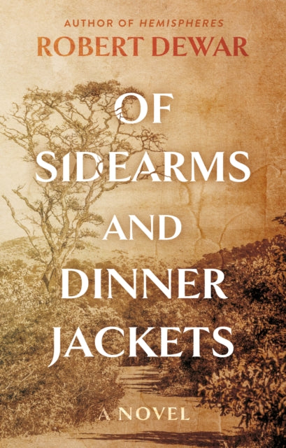 Dewar Robert - Of Sidearms And Dinner Jackets A Novel - Paperback