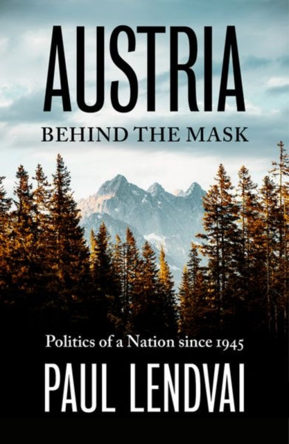 Lendvai Paul - Austria Behind The Mask Politics Of A Nation Since 1945 - Hardcover