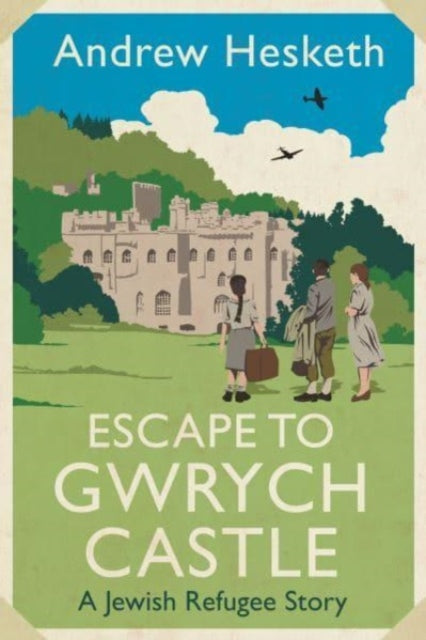 Hesketh Andrew - Escape To Gwrych Castle A Jewish Refugee Story - Hardcover