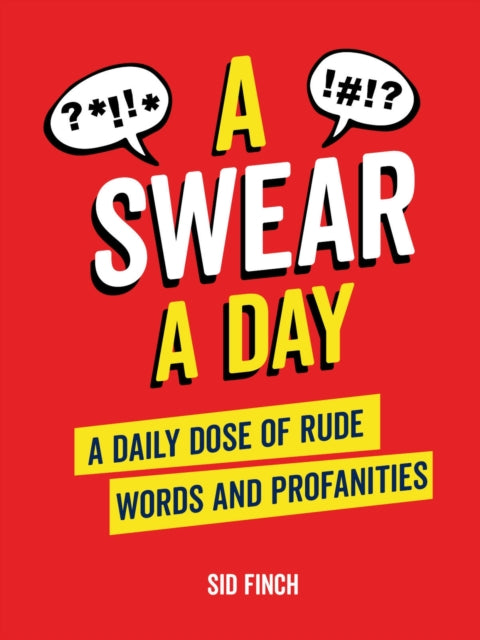 Finch Sid - A Swear A Day A Daily Dose Of Rude Words And Profanities - Hardcover