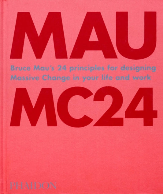 Mau Bruce - Mc 24 24 Principles For Designing Massive Change In Your Life And Work - Hardcover
