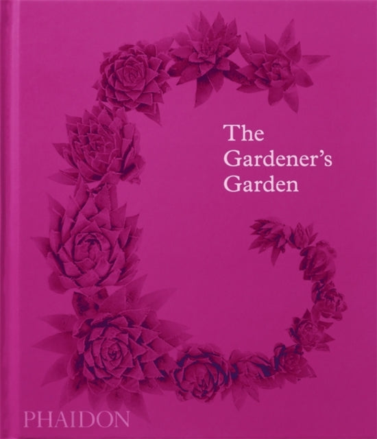 Phaidon Editors - The Gardener's Garden Inspiration Across Continents And Centuries - Hardcover