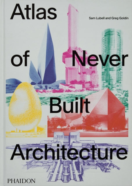 Goldin Greg - Atlas Of Never Built Architecture - Hardcover
