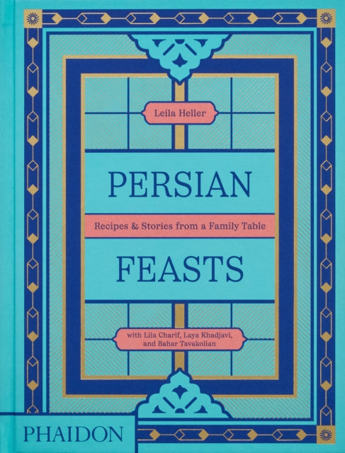 Persian Feasts Recipes & Stories From A Family Table