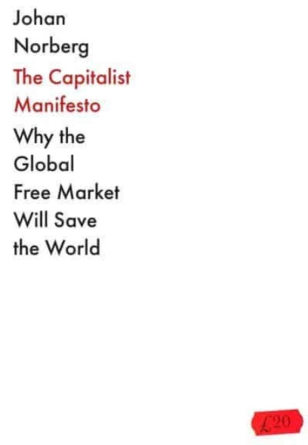 Norberg Johan - The Capitalist Manifesto Why The Global Free Market Will Save The World - Paperback