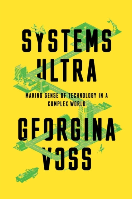 Voss Georgina - Systems Ultra Making Sense Of Technology In A Complex World - Hardcover