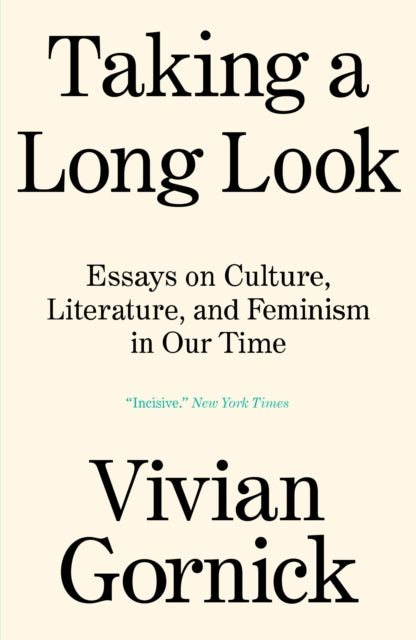 Gornick Vivian - Taking A Long Look Essays On Culture Literature And Feminism In Our Time - Paperback